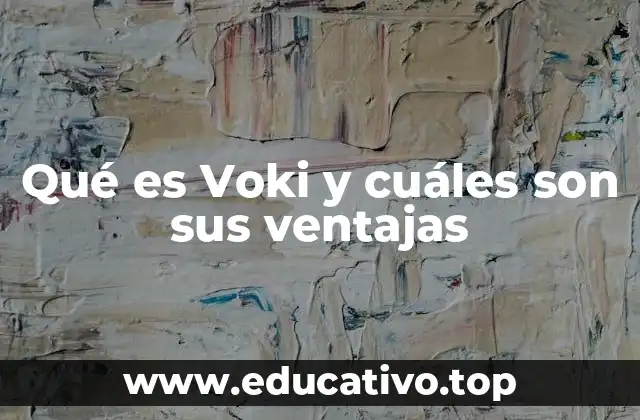 Qué es Voki y cuáles son sus ventajas