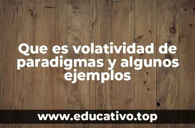 Que es volatividad de paradigmas y algunos ejemplos