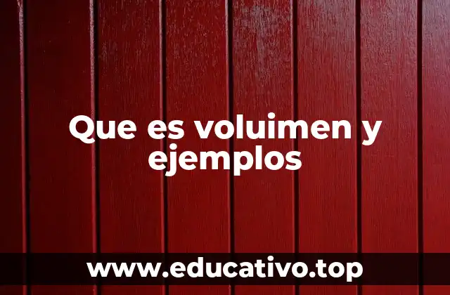Que es voluimen y ejemplos