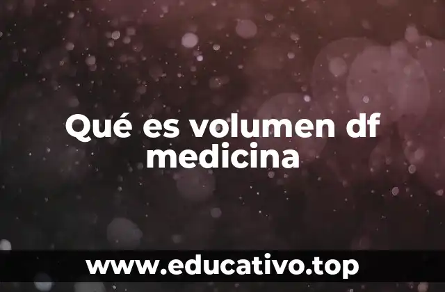 Qué es volumen df medicina