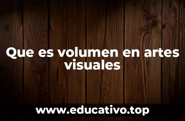 Que es volumen en artes visuales
