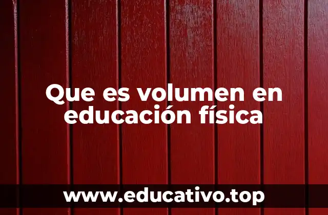 Que es volumen en educación física