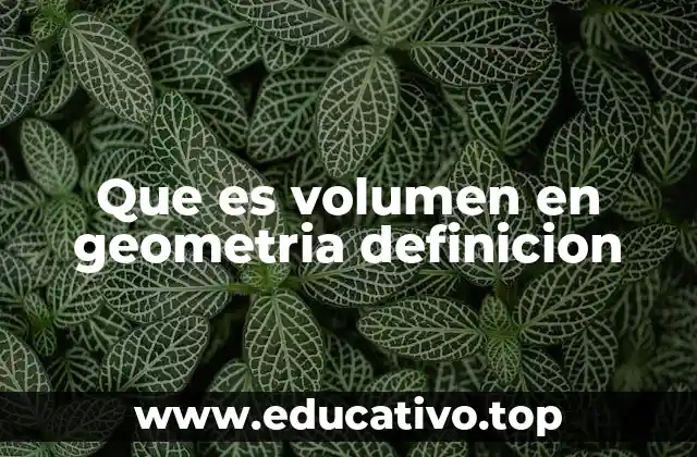 Que es volumen en geometria definicion