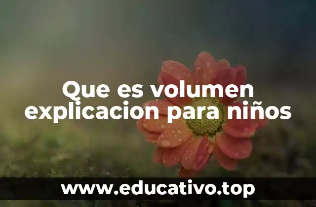 Que es volumen explicacion para niños