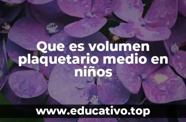 Que es volumen plaquetario medio en niños