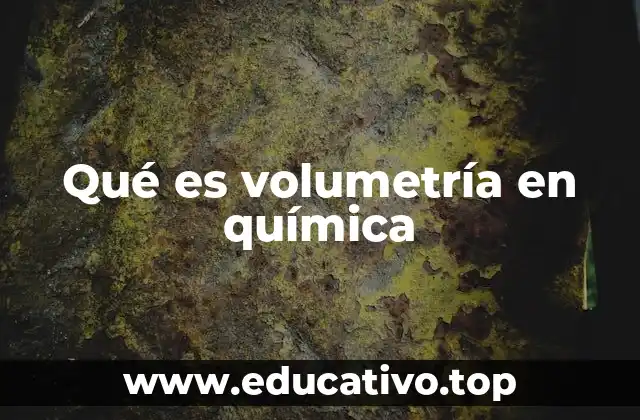 Qué es volumetría en química
