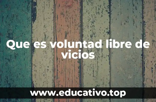 Que es voluntad libre de vicios