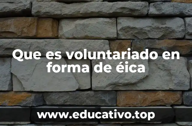 Que es voluntariado en forma de éica