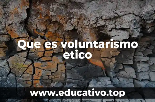 Que es voluntarismo etico