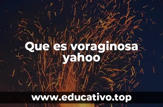 Que es voraginosa yahoo