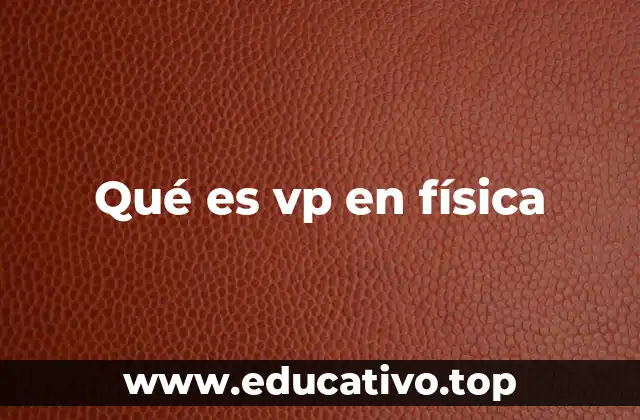 Qué es vp en física