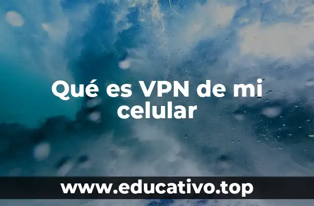 Qué es VPN de mi celular