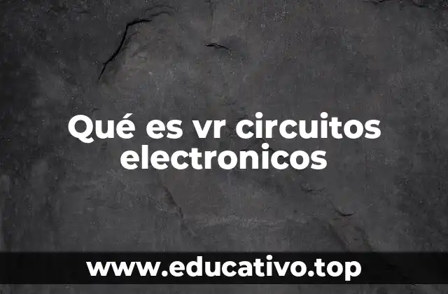 Qué es vr circuitos electronicos