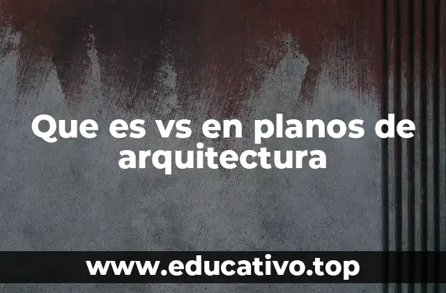 Que es vs en planos de arquitectura