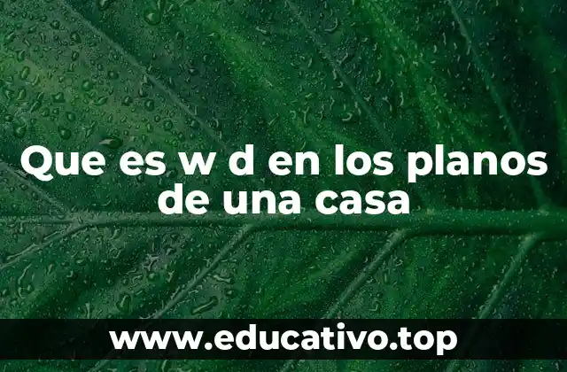Que es w d en los planos de una casa