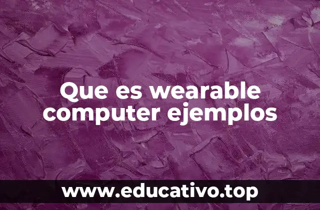 Que es wearable computer ejemplos