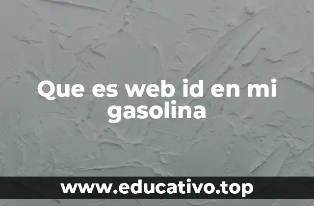 Cómo el Web ID mejora tu experiencia digital en Mi Gasolina