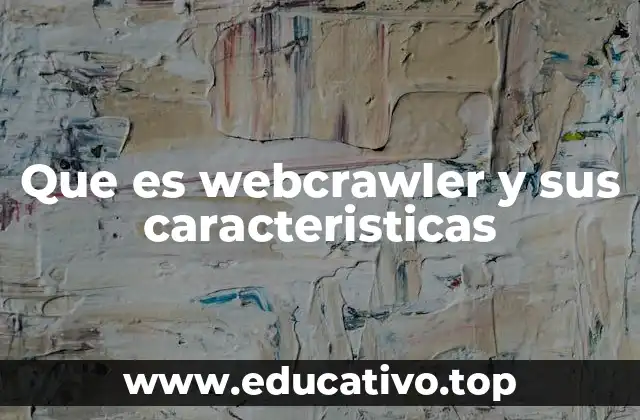Que es webcrawler y sus caracteristicas