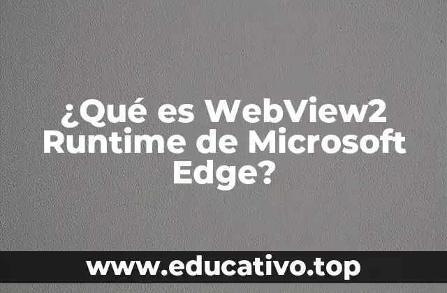 ¿Qué es WebView2 Runtime de Microsoft Edge?