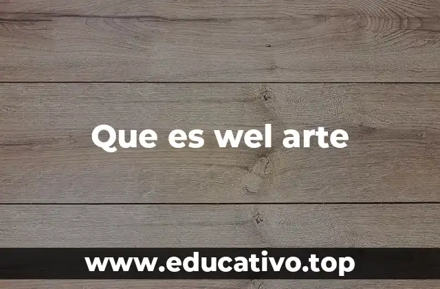 Que es wel arte