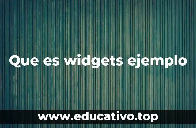 Que es widgets ejemplo