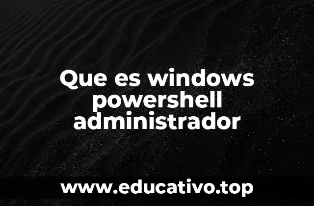 Que es windows powershell administrador