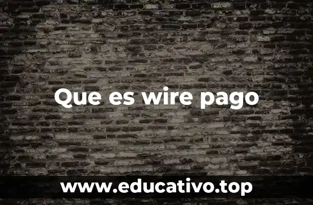 Que es wire pago