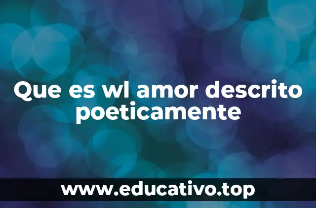 Que es wl amor descrito poeticamente