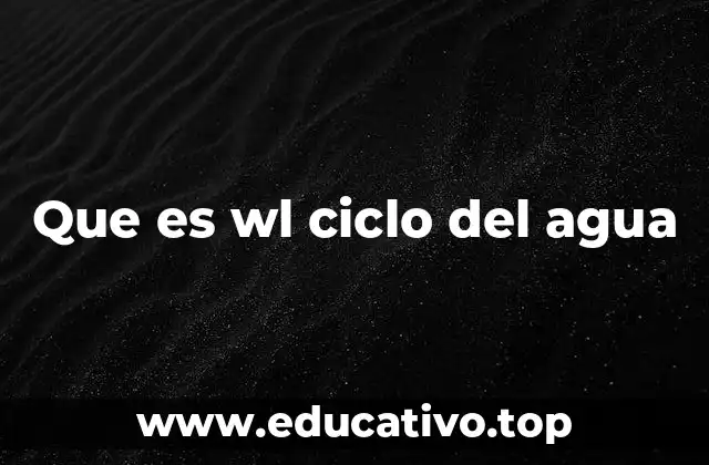 Que es wl ciclo del agua