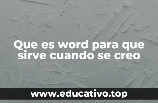 Que es word para que sirve cuando se creo