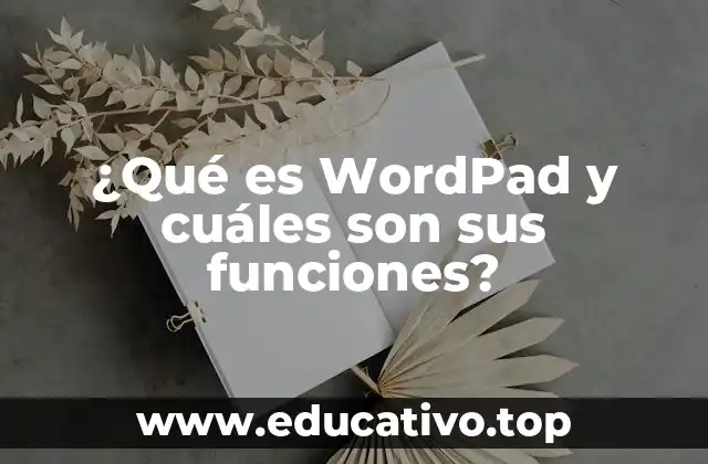 ¿Qué es WordPad y cuáles son sus funciones?