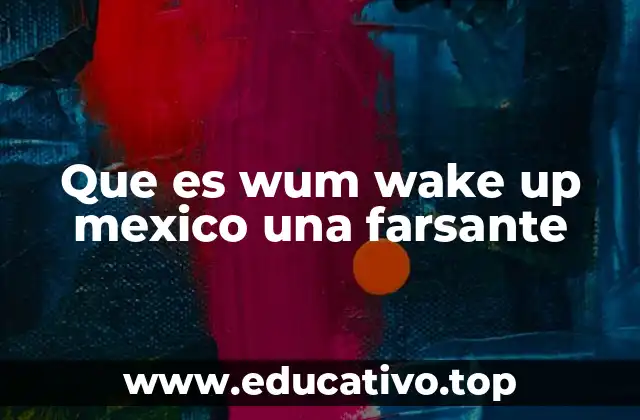 Que es wum wake up mexico una farsante