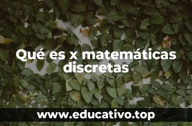 Qué es x matemáticas discretas