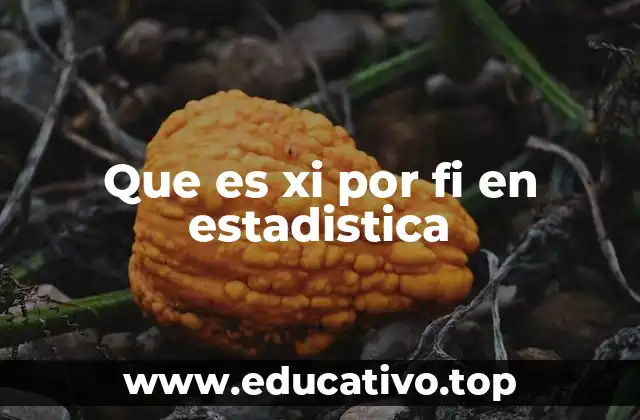 Que es xi por fi en estadistica