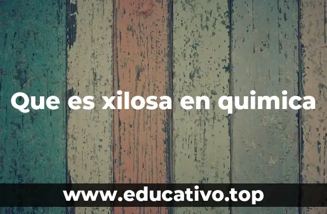 Que es xilosa en quimica