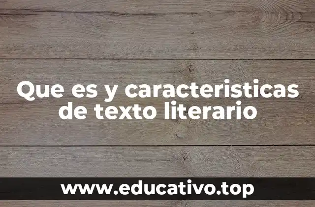 Que es y caracteristicas de texto literario