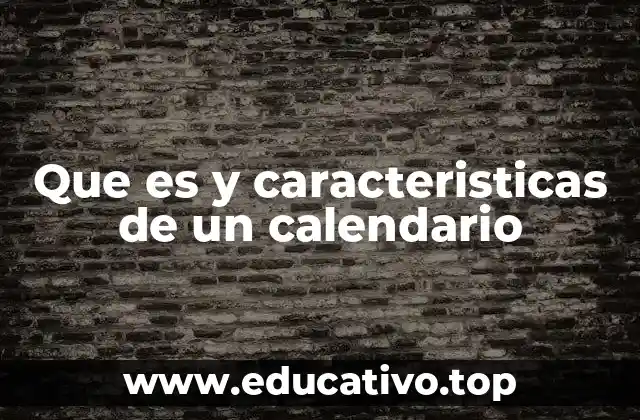 Que es y caracteristicas de un calendario