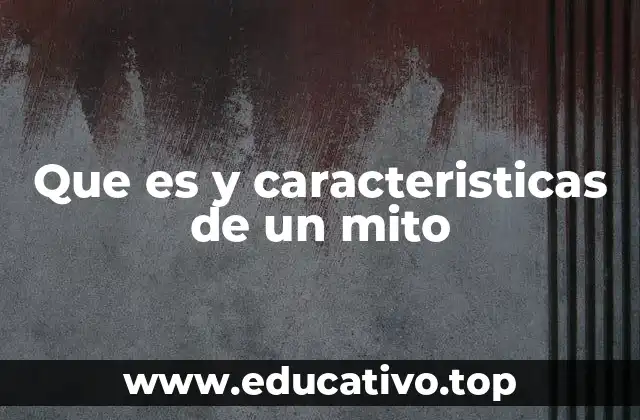 Que es y caracteristicas de un mito