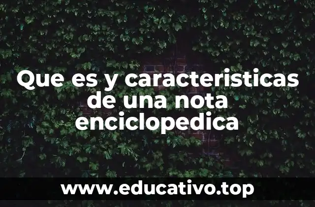 Que es y caracteristicas de una nota enciclopedica