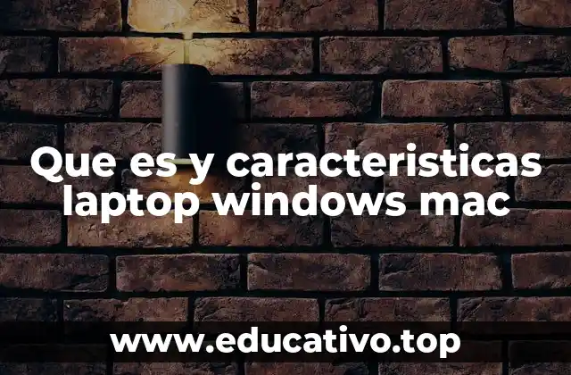 Que es y caracteristicas laptop windows mac