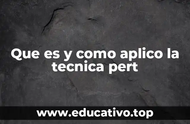 Que es y como aplico la tecnica pert