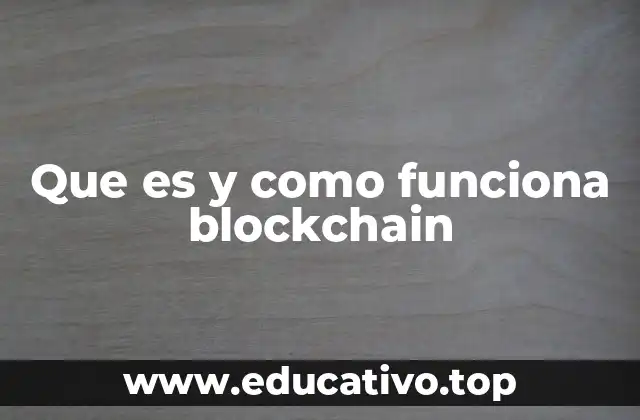 Que es y como funciona blockchain