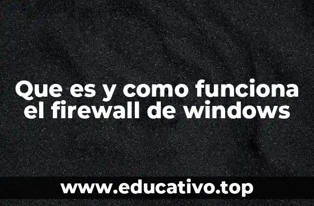 Que es y como funciona el firewall de windows