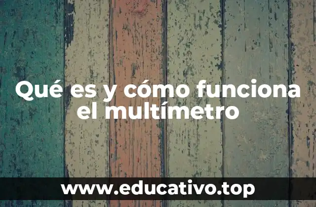 ¿Cómo se clasifica y qué tipos de multímetros existen?