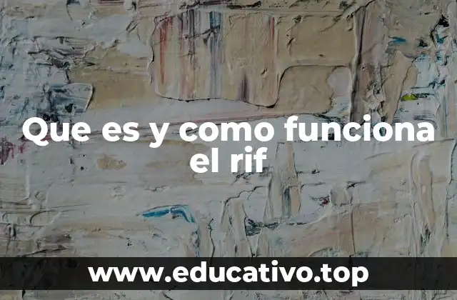 Que es y como funciona el rif