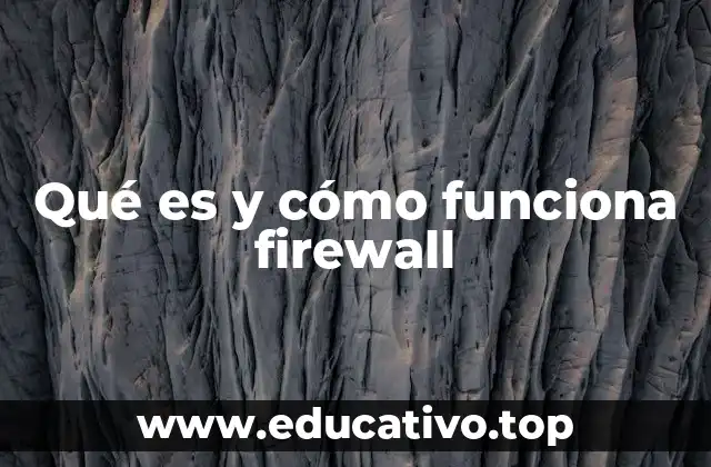 Qué es y cómo funciona firewall