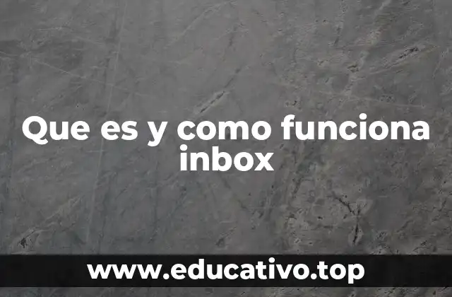 Que es y como funciona inbox
