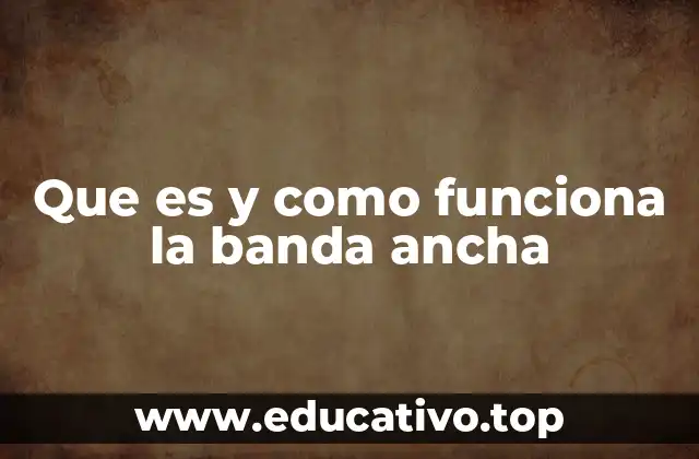 Que es y como funciona la banda ancha