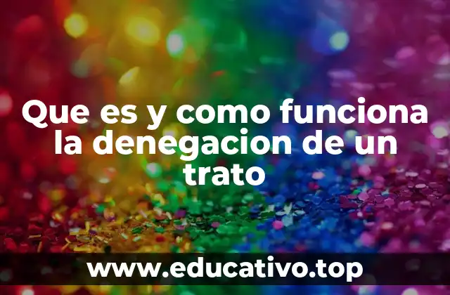Que es y como funciona la denegacion de un trato