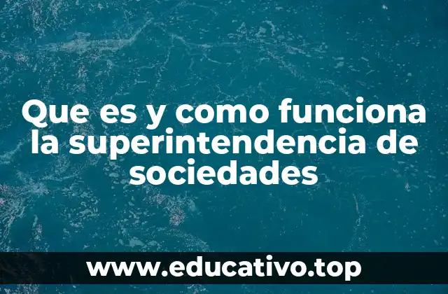 Que es y como funciona la superintendencia de sociedades